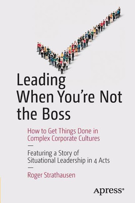 Leading When You're Not the Boss(English, Paperback, Strathausen Roger)