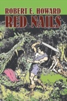 Red Nails by Robert E. Howard, Fiction, Fantasy(English, Paperback, Howard Robert E)