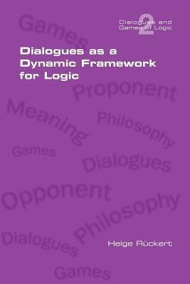 Dialogues as a Dynamic Framework for Logic(English, Paperback, Rueckert Helge)