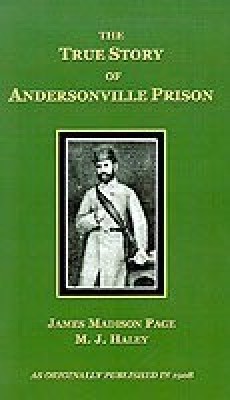 The True Story of Andersonville Prison(English, Hardcover, Page James Madison)