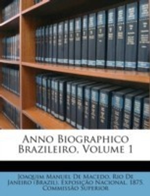 Anno Biographico Brazileiro, Volume 1(Others, Paperback, De Macedo Joaquim Manuel)