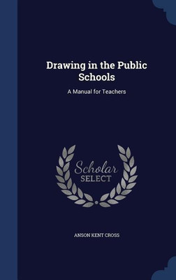 Drawing in the Public Schools(English, Hardcover, Cross Anson Kent)