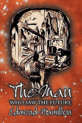 The Man Who Saw the Future by Edmond Hamilton, Science Fiction, Adventure(English, Paperback, Hamilton Edmond)