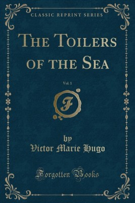 The Toilers of the Sea, Vol. 1 (Classic Reprint)(English, Paperback, Hugo Victor Marie)