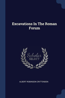 Excavations In The Roman Forum(English, Paperback, Crittenden Albert Robinson)