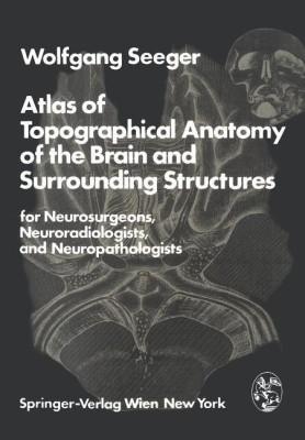 Atlas of Topographical Anatomy of the Brain and Surrounding Structures for Neurosurgeons, Neuroradiologists, and Neuropathologists(English, Paperback, Seeger W.)