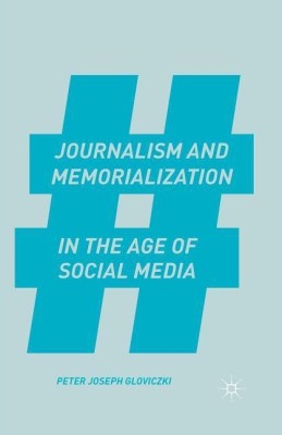 Journalism and Memorialization in the Age of Social Media(English, Paperback, Gloviczki P.)