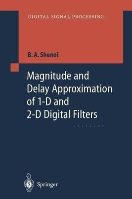 Magnitude and Delay Approximation of 1-D and 2-D Digital Filters(English, Paperback, Shenoi Belle A.)
