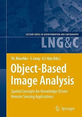 Object-Based Image Analysis  - Spatial Concepts for Knowledge-Driven Remote Sensing Applications(English, Hardcover, unknown)
