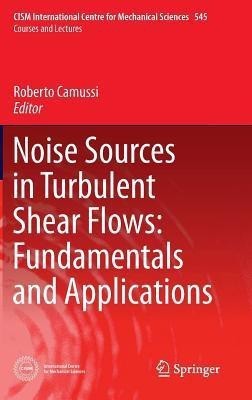 Noise Sources in Turbulent Shear Flows: Fundamentals and Applications(English, Hardcover, unknown)