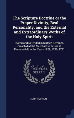 The Scripture Doctrine or the Proper Divinity, Real Personality, and the External and Extraordinary Works of the Holy Spirit(English, Hardcover, Hurrion John)