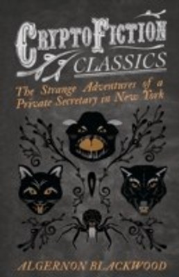 The Strange Adventures of a Private Secretary in New York (Cryptofiction Classics)(English, Paperback, Blackwood Algernon)