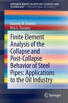 Finite Element Analysis of the Collapse and Post-Collapse Behavior of Steel Pipes: Applications to the Oil Industry(English, Paperback, Dvorkin Eduardo N)