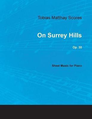 Tobias Matthay Scores - On Surrey Hills, Op. 30 - Sheet Music for Piano(English, Paperback, unknown)
