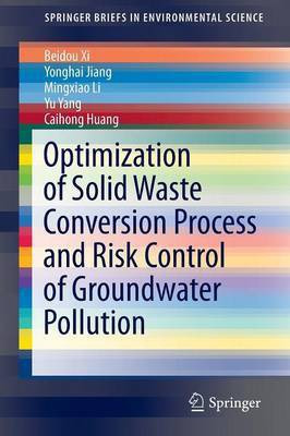 Optimization of Solid Waste Conversion Process and Risk Control of Groundwater Pollution(English, Paperback, Xi Beidou)