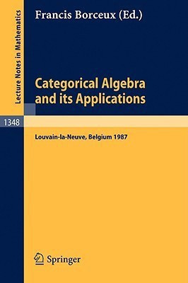 Categorical Algebra and its Applications  - Proceedings of a Conference, Held in Louvain-La-Neuve, Belgium, July 26 - August 1, 1987(English, Paperback, unknown)