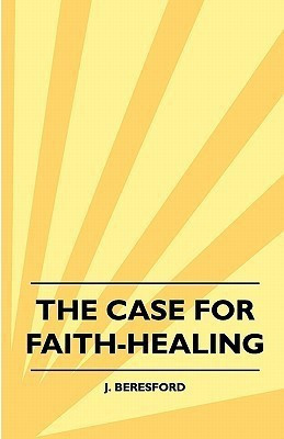 The Case For Faith-Healing(English, Paperback, Beresford J.)
