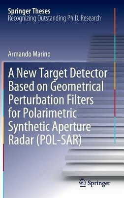 A New Target Detector Based on Geometrical Perturbation Filters for Polarimetric Synthetic Aperture Radar (POL-SAR)(English, Hardcover, Marino Armando)