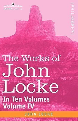 The Works of John Locke, in Ten Volumes - Vol. IV(English, Paperback, Locke John)