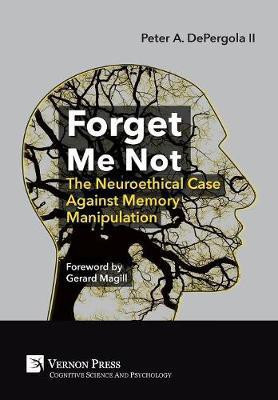 Forget Me Not: The Neuroethical Case Against Memory Manipulation(English, Hardcover, DePergola II Peter A.)