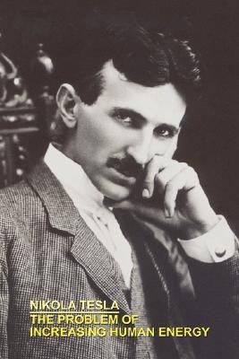 The Problem of Increasing Human Energy with Special References to the Harnessing of the Sun's Energy(English, Paperback, Tesla Nikola,)