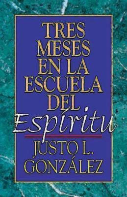 Tres Meses en la Escuela del Espiritu(Spanish, Paperback, Gonzalez Justo L.)