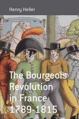 The Bourgeois Revolution in France 1789-1815(English, Hardcover, Heller Henry)