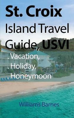 St. Croix Island Travel Guide, USVI(English, Paperback, Barnes Williams)