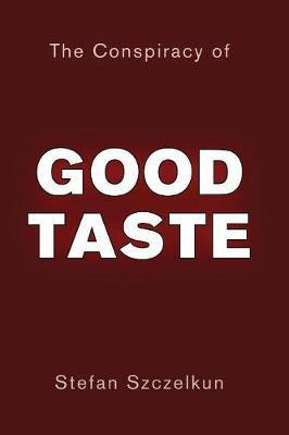 The Conspiracy of Good Taste(English, Paperback, Szczelkun Stefan)