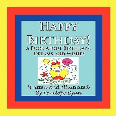 Happy Birthday! A Book About Birthdays, Dreams And Wishes(English, Paperback, Dyan Penelope)