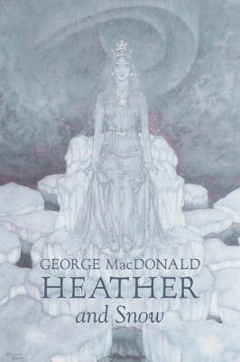 Heather and Snow by George Macdonald, Fiction, Classics, Action & Adventure(English, Hardcover, MacDonald George)