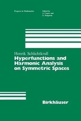 Hyperfunctions and Harmonic Analysis on Symmetric Spaces(English, Paperback, Schlichtkrull Henrik)