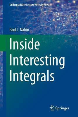 Inside Interesting Integrals(English, Paperback, Nahin Paul J.)