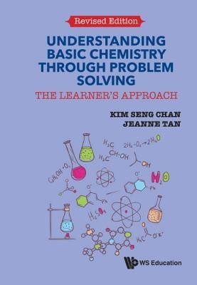 Understanding Basic Chemistry Through Problem Solving: The Learner's Approach (Revised Edition)(English, Paperback, Chan Kim Seng)