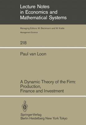 A Dynamic Theory of the Firm: Production, Finance and Investment(English, Paperback, Loon Paul van)