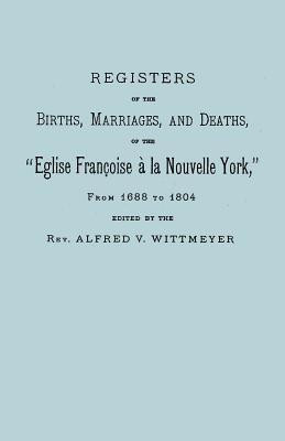 Registers of the Births, Marriages, and Deaths of the "Eglise Francoise a La Nouvelle York," from 1688 to 1804(English, Paperback, unknown)