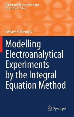 Modelling Electroanalytical Experiments by the Integral Equation Method(English, Hardcover, Bieniasz Leslaw K.)
