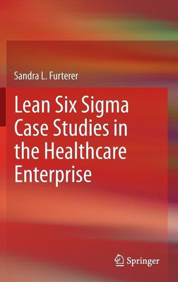 Lean Six Sigma Case Studies in the Healthcare Enterprise(English, Hardcover, Furterer Sandra L.)