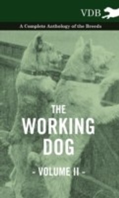 The Working Dog Vol. II. - A Complete Anthology of the Breeds(English, Hardcover, Various)