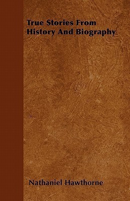 True Stories From History And Biography(English, Paperback, Hawthorne Nathaniel)