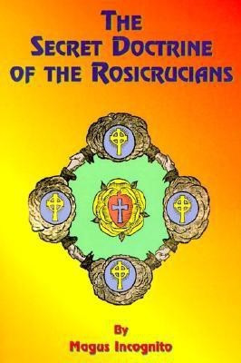 The Secret Doctrine of the Rosicrucians(English, Paperback, Incognito Magus)