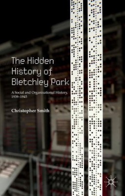 The Hidden History of Bletchley Park(English, Hardcover, Smith C.)