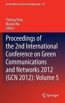 Proceedings of the 2nd International Conference on Green Communications and Networks 2012 (GCN 2012): Volume 5(English, Hardcover, unknown)