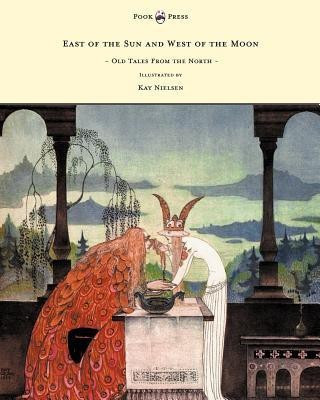 East of the Sun and West of the Moon - Old Tales From the North - Illustrated by Kay Nielsen(English, Paperback, Asbjornsen Peter Christen)