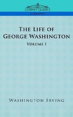 The Life of George Washington - Volume I(English, Paperback, Irving Washington)