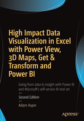 High Impact Data Visualization in Excel with Power View, 3D Maps, Get & Transform and Power BI(English, Paperback, Aspin Adam)