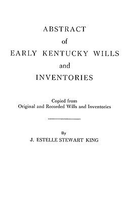 Abstract of Early Kentucky Wills and Inventories. COopied from Original and Recorded Wills and Inventories(English, Paperback, King J. Estelle Stewart)