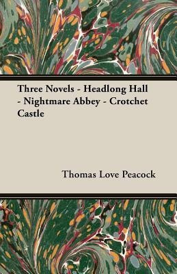 Three Novels - Headlong Hall -Nightmare Abbey-Crotchet Castle(English, Paperback, Peacock Thomas Love,)