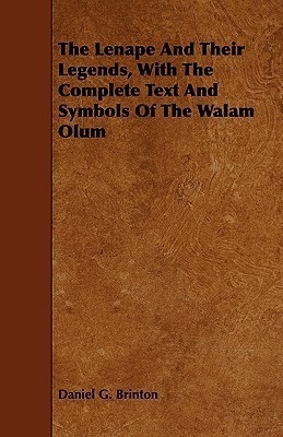 The Lenape And Their Legends, With The Complete Text And Symbols Of The Walam Olum(English, Paperback, Brinton Daniel Garrison)