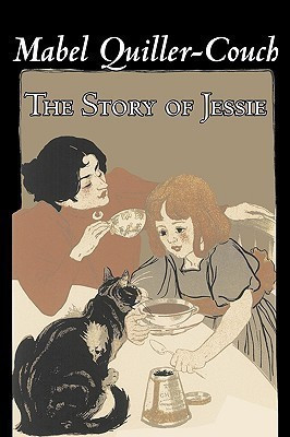 The Story of Jessie by Mabel Quiller-Couch, Fiction, Romance, Historical(English, Paperback, Quiller-Couch Mabel)